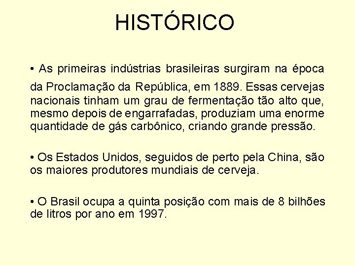 HISTÓRICO • As primeiras indústrias brasileiras surgiram na época da Proclamação da República, em
