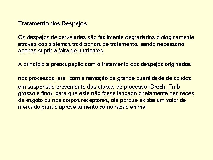 Tratamento dos Despejos Os despejos de cervejarias são facilmente degradados biologicamente através dos sistemas