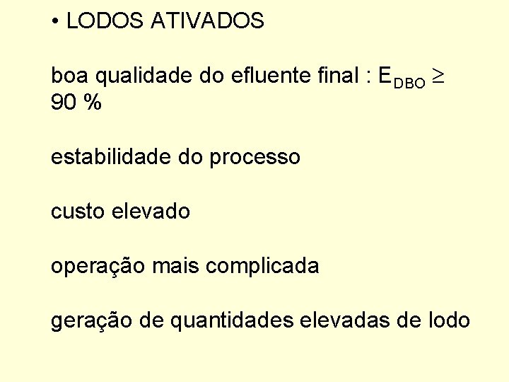  • LODOS ATIVADOS boa qualidade do efluente final : EDBO 90 % estabilidade