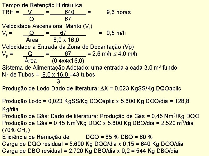 Tempo de Retenção Hidráulica TRH = V = 640 = 9, 6 horas Q