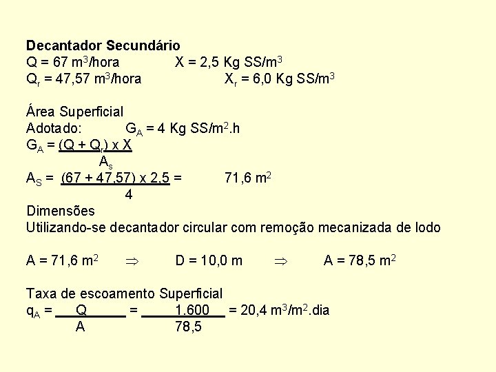 Decantador Secundário Q = 67 m 3/hora X = 2, 5 Kg SS/m 3