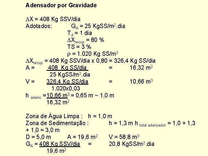 Adensador por Gravidade X = 408 Kg SSV/dia Adotados: GA = 25 Kg. SS/m