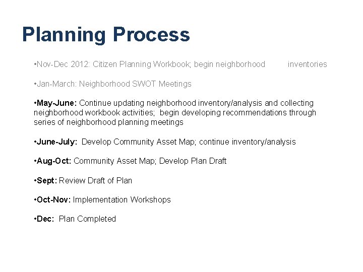 Planning Process • Nov-Dec 2012: Citizen Planning Workbook; begin neighborhood inventories • Jan-March: Neighborhood