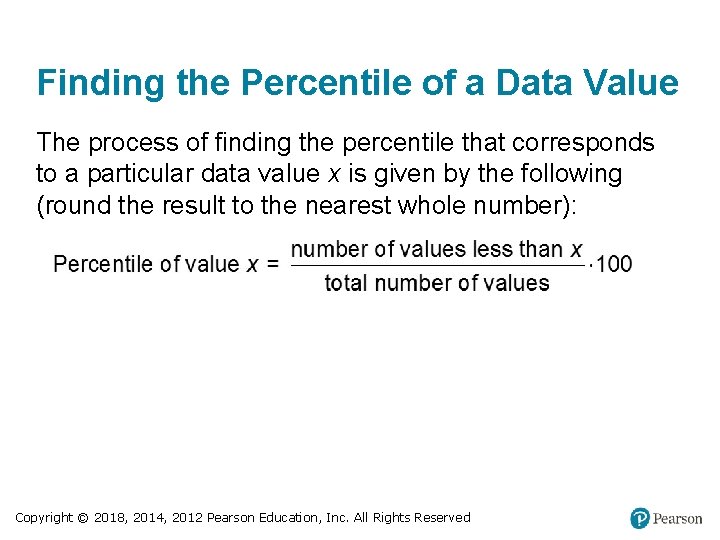 Finding the Percentile of a Data Value The process of finding the percentile that