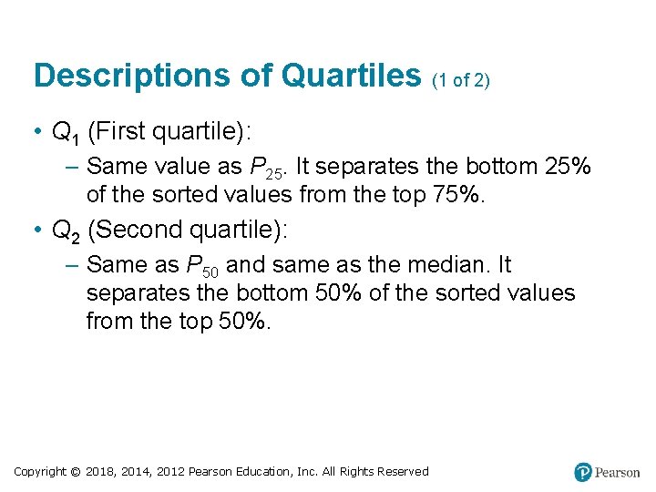 Descriptions of Quartiles (1 of 2) • Q 1 (First quartile): – Same value