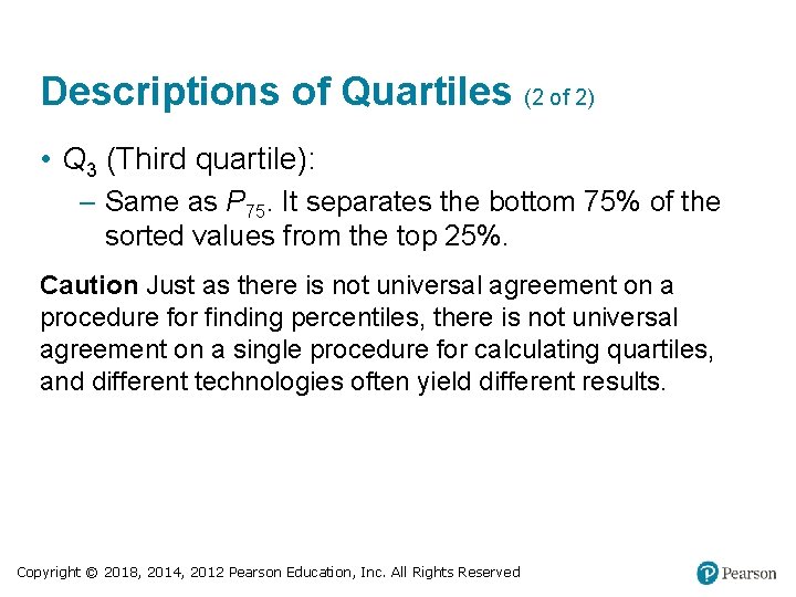 Descriptions of Quartiles (2 of 2) • Q 3 (Third quartile): – Same as