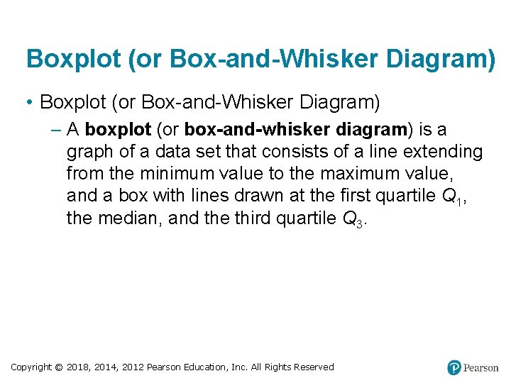 Boxplot (or Box-and-Whisker Diagram) • Boxplot (or Box-and-Whisker Diagram) – A boxplot (or box-and-whisker