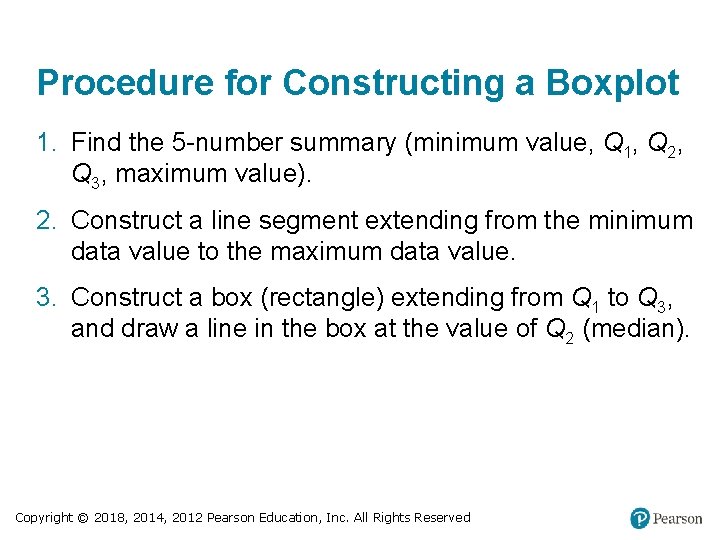 Procedure for Constructing a Boxplot 1. Find the 5 -number summary (minimum value, Q