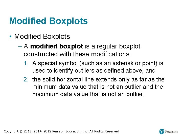 Modified Boxplots • Modified Boxplots – A modified boxplot is a regular boxplot constructed