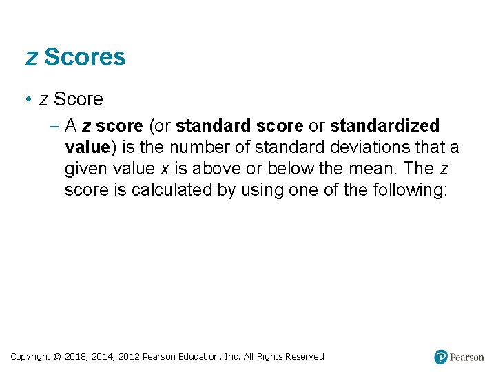 z Scores • z Score – A z score (or standard score or standardized