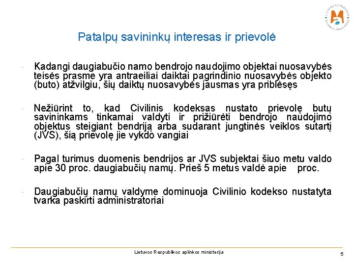 Patalpų savininkų interesas ir prievolė • Kadangi daugiabučio namo bendrojo naudojimo objektai nuosavybės teisės