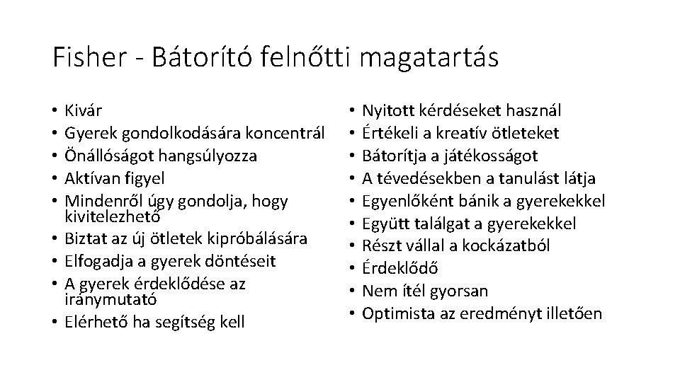 Fisher - Bátorító felnőtti magatartás • • • Kivár Gyerek gondolkodására koncentrál Önállóságot hangsúlyozza