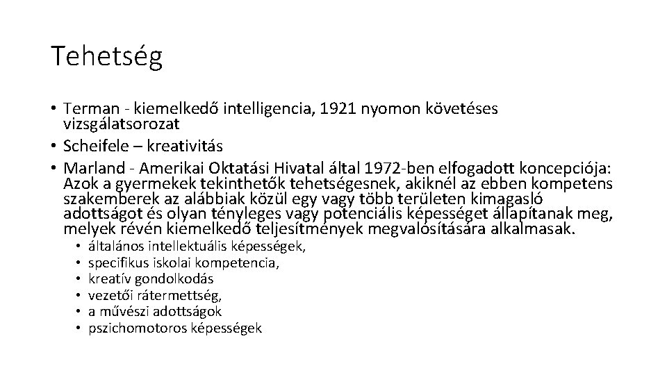 Tehetség • Terman - kiemelkedő intelligencia, 1921 nyomon követéses vizsgálatsorozat • Scheifele – kreativitás