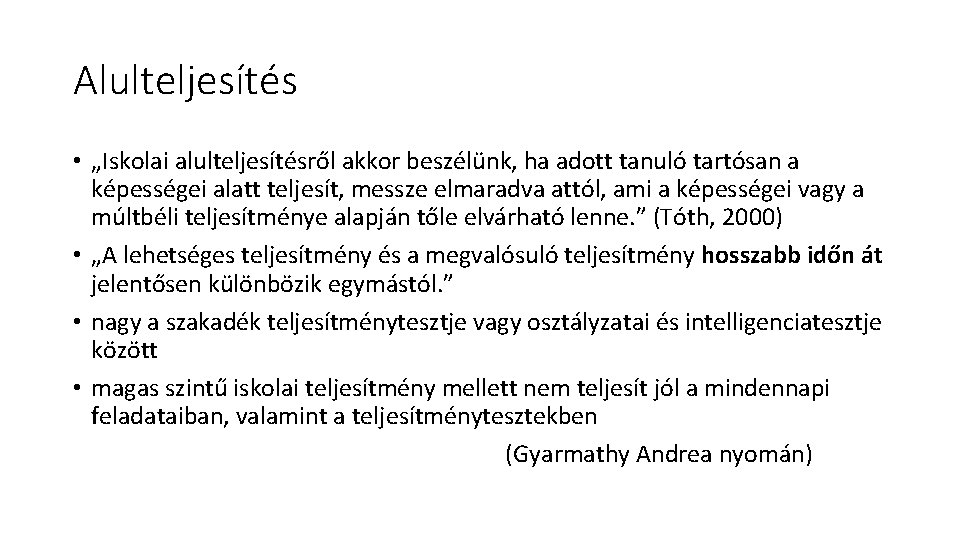 Alulteljesítés • „Iskolai alulteljesítésről akkor beszélünk, ha adott tanuló tartósan a képességei alatt teljesít,