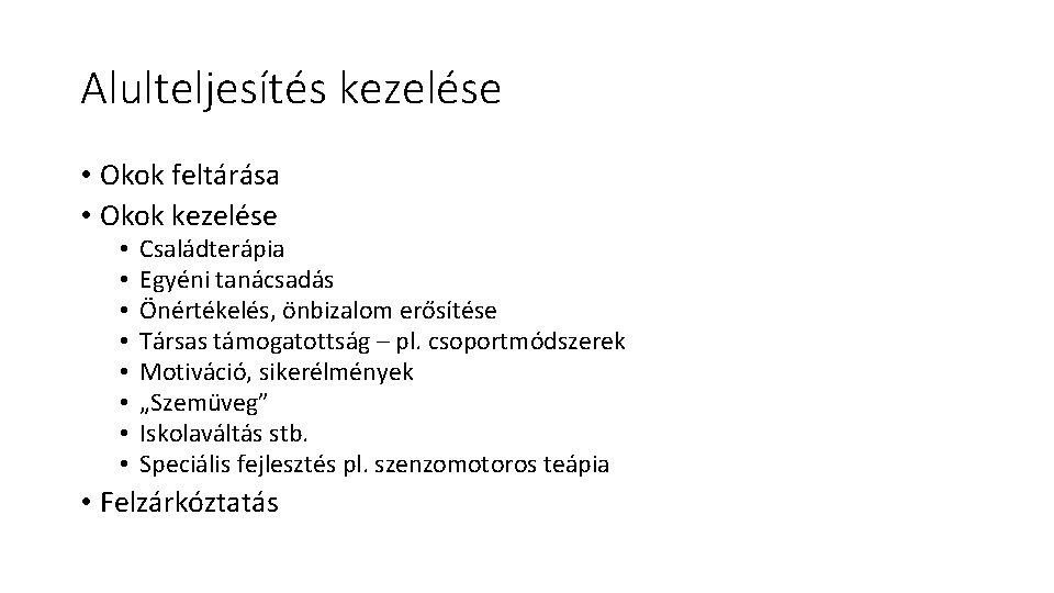 Alulteljesítés kezelése • Okok feltárása • Okok kezelése • • Családterápia Egyéni tanácsadás Önértékelés,