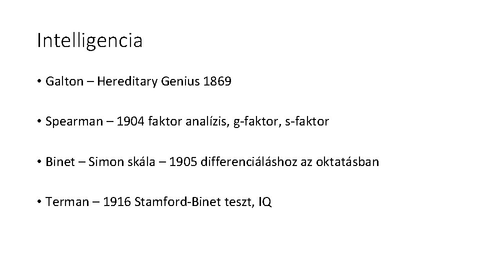 Intelligencia • Galton – Hereditary Genius 1869 • Spearman – 1904 faktor analízis, g-faktor,