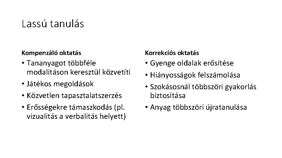 Lassú tanulás Kompenzáló oktatás Korrekciós oktatás • Tananyagot többféle modalitáson keresztül közvetíti • Játékos