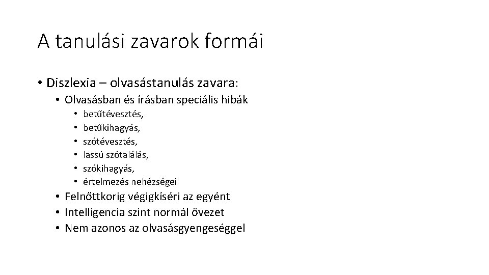 A tanulási zavarok formái • Diszlexia – olvasástanulás zavara: • Olvasásban és írásban speciális