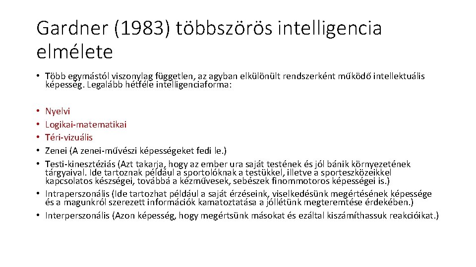 Gardner (1983) többszörös intelligencia elmélete • Több egymástól viszonylag független, az agyban elkülönült rendszerként