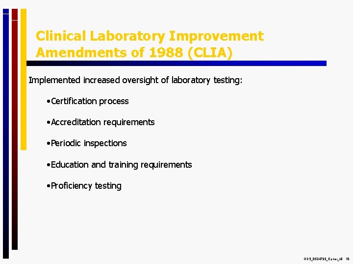 Clinical Laboratory Improvement Amendments of 1988 (CLIA) Implemented increased oversight of laboratory testing: •