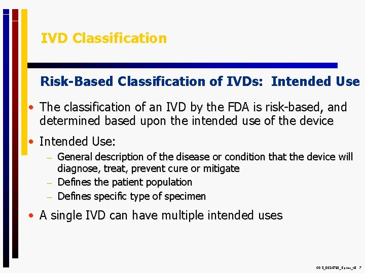 IVD Classification Risk-Based Classification of IVDs: Intended Use • The classification of an IVD