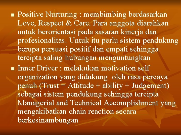 n n Positive Nurturing : membimbing berdasarkan Love, Respect & Care. Para anggota diarahkan