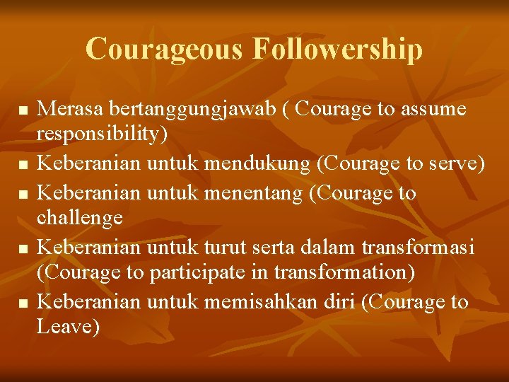 Courageous Followership n n n Merasa bertanggungjawab ( Courage to assume responsibility) Keberanian untuk