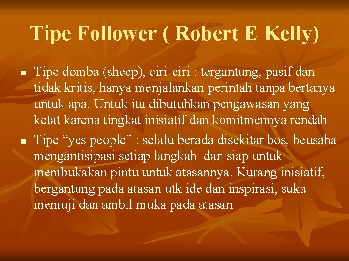 Tipe Follower ( Robert E Kelly) n n Tipe domba (sheep), ciri-ciri : tergantung,