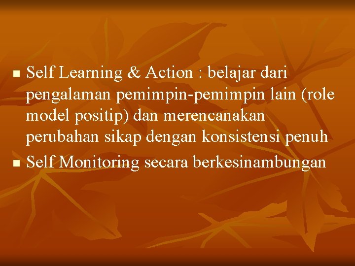Self Learning & Action : belajar dari pengalaman pemimpin-pemimpin lain (role model positip) dan