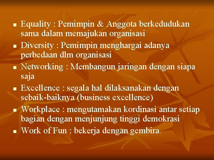 n n n Equality : Pemimpin & Anggota berkedudukan sama dalam memajukan organisasi Diversity