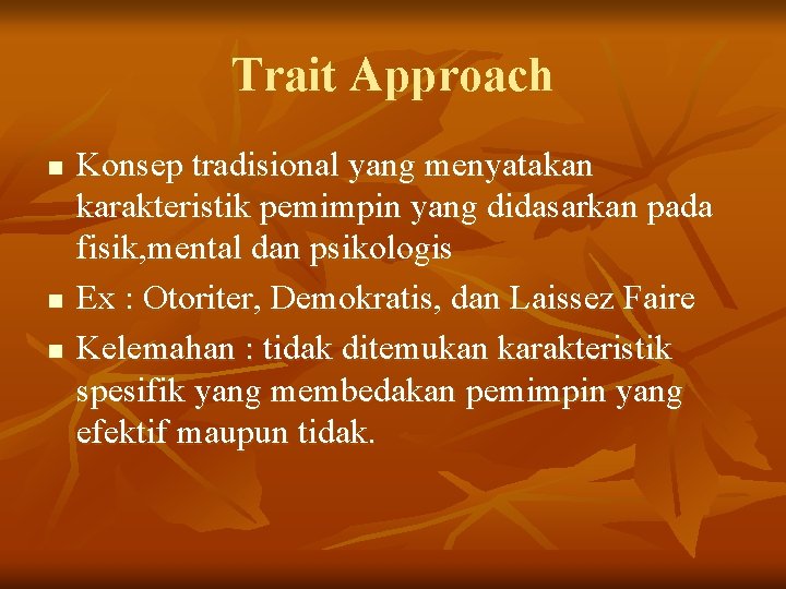 Trait Approach n n n Konsep tradisional yang menyatakan karakteristik pemimpin yang didasarkan pada