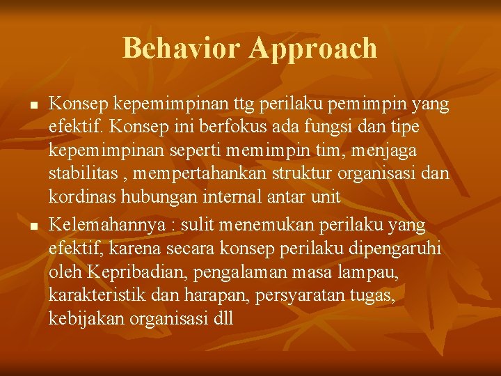 Behavior Approach n n Konsep kepemimpinan ttg perilaku pemimpin yang efektif. Konsep ini berfokus