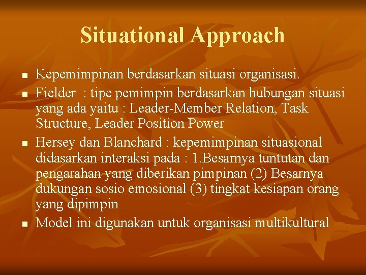 Situational Approach n n Kepemimpinan berdasarkan situasi organisasi. Fielder : tipe pemimpin berdasarkan hubungan