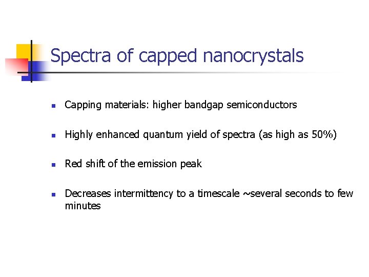 Spectra of capped nanocrystals n Capping materials: higher bandgap semiconductors n Highly enhanced quantum