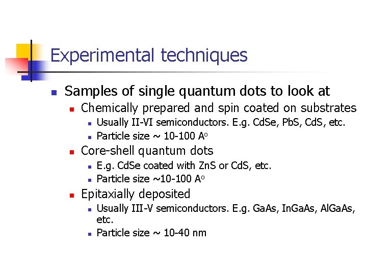 Experimental techniques n Samples of single quantum dots to look at n Chemically prepared