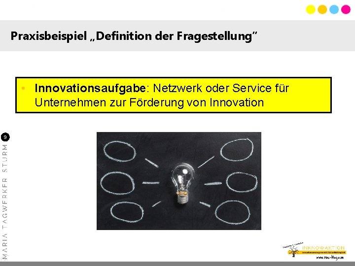 Praxisbeispiel „Definition der Fragestellung“ • Innovationsaufgabe: Netzwerk oder Service für Unternehmen zur Förderung von