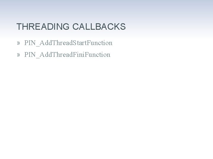 THREADING CALLBACKS » PIN_Add. Thread. Start. Function » PIN_Add. Thread. Fini. Function 