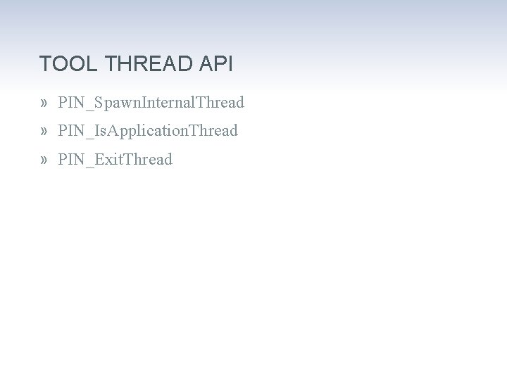 TOOL THREAD API » PIN_Spawn. Internal. Thread » PIN_Is. Application. Thread » PIN_Exit. Thread