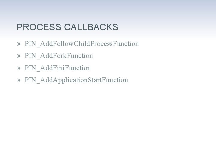 PROCESS CALLBACKS » PIN_Add. Follow. Child. Process. Function » PIN_Add. Fork. Function » PIN_Add.
