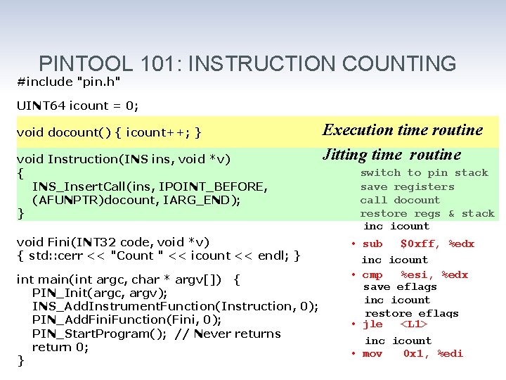 PINTOOL 101: INSTRUCTION COUNTING #include "pin. h" UINT 64 icount = 0; void docount()