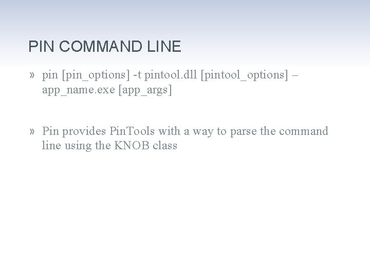 PIN COMMAND LINE » pin [pin_options] -t pintool. dll [pintool_options] – app_name. exe [app_args]