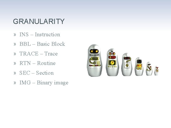 GRANULARITY » INS – Instruction » BBL – Basic Block » TRACE – Trace