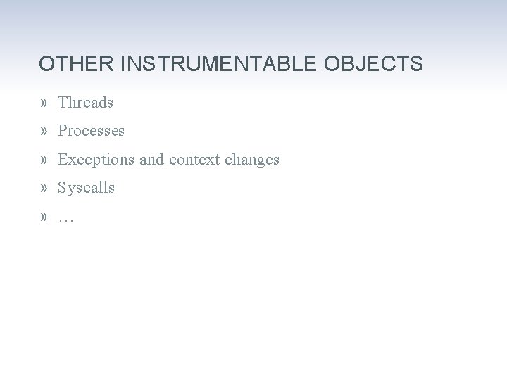 OTHER INSTRUMENTABLE OBJECTS » Threads » Processes » Exceptions and context changes » Syscalls