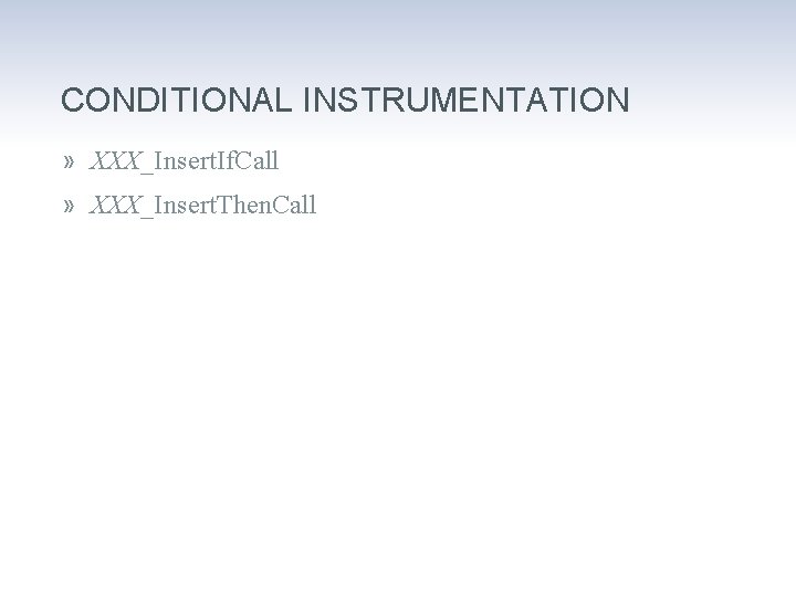 CONDITIONAL INSTRUMENTATION » XXX_Insert. If. Call » XXX_Insert. Then. Call 