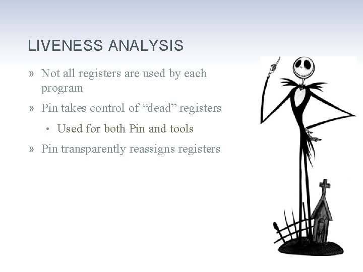 LIVENESS ANALYSIS » Not all registers are used by each program » Pin takes