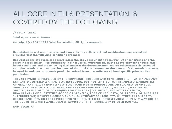 ALL CODE IN THIS PRESENTATION IS COVERED BY THE FOLLOWING: /*BEGIN_LEGAL Intel Open Source