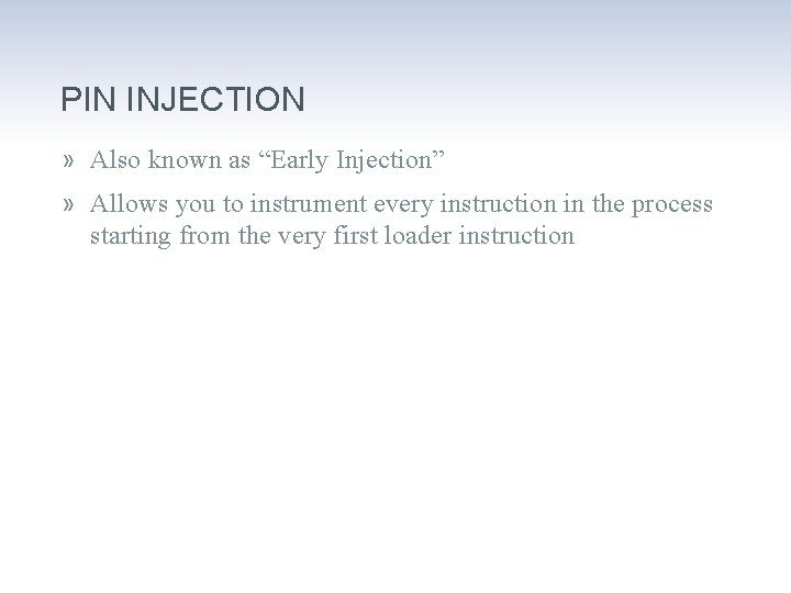 PIN INJECTION » Also known as “Early Injection” » Allows you to instrument every