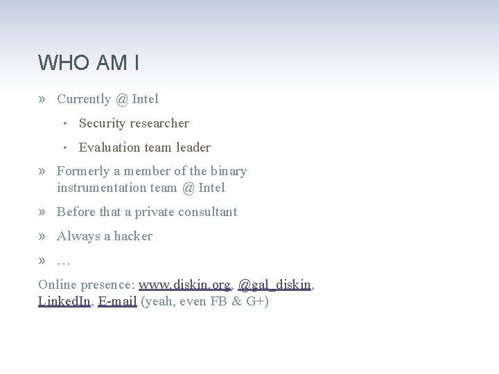 WHO AM I » Currently @ Intel • Security researcher • Evaluation team leader