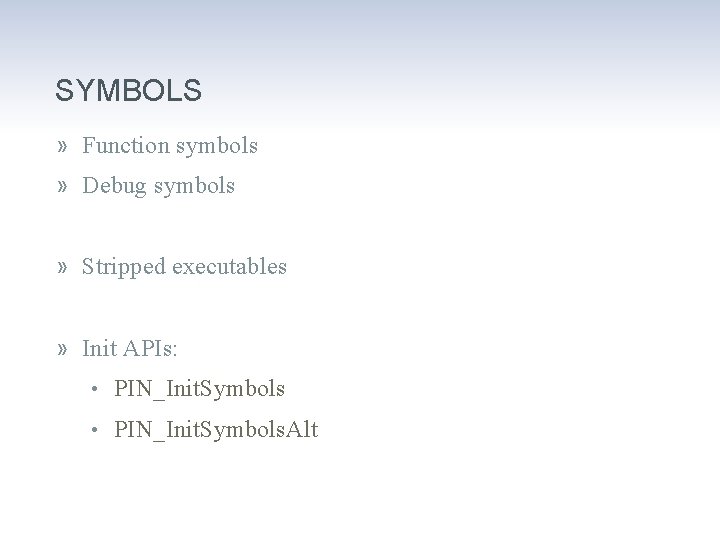 SYMBOLS » Function symbols » Debug symbols » Stripped executables » Init APIs: •