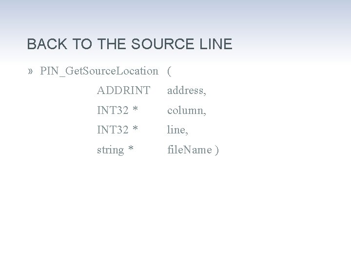 BACK TO THE SOURCE LINE » PIN_Get. Source. Location ( ADDRINT address, INT 32